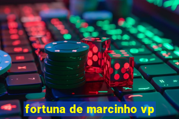 fortuna de marcinho vp